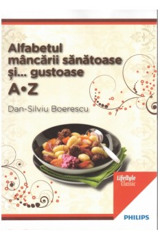 Alfabetul mâncării sănătoase și... gustoase - Boerescu Dan-Silviu
